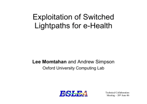 Exploitation of Switched Lightpaths for e-Health Lee Momtahan Oxford University Computing Lab