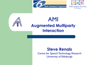 AMI Augmented Multiparty Interaction Steve Renals