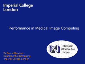 Performance in Medical Image Computing Dr Daniel Rueckert Department of Computing