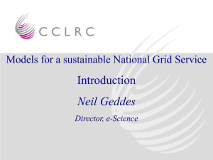 Introduction Neil Geddes Models for a sustainable National Grid Service Director, e-Science