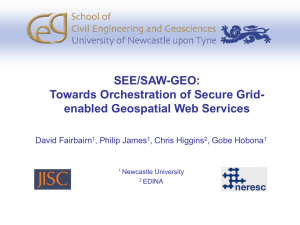 SEE/SAW-GEO: Towards Orchestration of Secure Grid- enabled Geospatial Web Services David Fairbairn