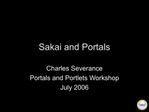 Sakai and Portals Charles Severance Portals and Portlets Workshop July 2006