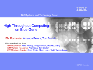 High Throughput Computing on Blue Gene IBM Rochester: Amanda Peters, Tom Budnik