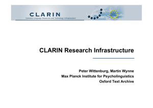 CLARIN Research Infrastructure Peter Wittenburg, Martin Wynne Max Planck Institute for Psycholinguistics
