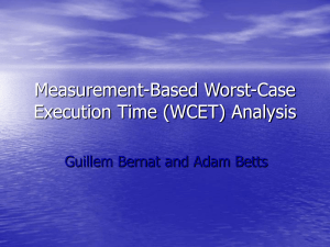 Measurement-Based Worst-Case Execution Time (WCET) Analysis Guillem Bernat and Adam Betts