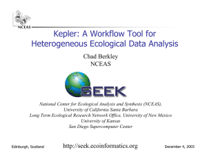 Kepler: A Workflow Tool for Heterogeneous Ecological Data Analysis Chad Berkley NCEAS