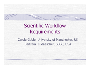Scientific Workflow Requirements Carole Goble, University of Manchester, UK