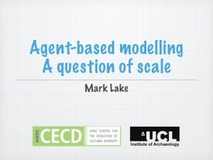 Agent-based modelling A question of scale Mark Lake Institute of Archaeology