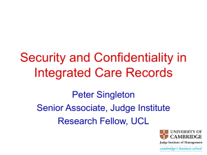 Security and Confidentiality in Integrated Care Records Peter Singleton Senior Associate, Judge Institute