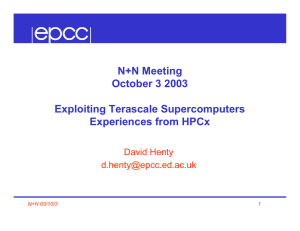 N+N Meeting October 3 2003 Exploiting Terascale Supercomputers Experiences from HPCx