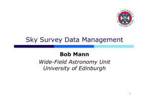 Sky Survey Data Management Bob Mann Wide-Field Astronomy Unit University of Edinburgh