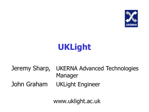 UKLight Jeremy Sharp, John Graham UKERNA Advanced Technologies