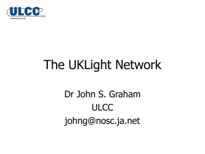 The UKLight Network Dr John S. Graham ULCC