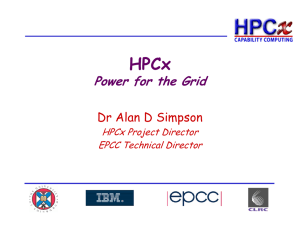 HPCx Power for the Grid Dr Alan D Simpson HPCx Project Director