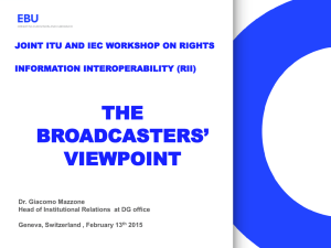 THE BROADCASTERS’ VIEWPOINT JOINT ITU AND IEC WORKSHOP ON RIGHTS