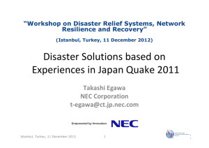 Disaster Solutions based on  Experiences in Japan Quake 2011  Takashi Egawa NEC Corporation
