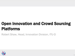 Open Innovation and Crowd Sourcing Platforms Robert Shaw, Head, Innovation Division, ITU-D 1