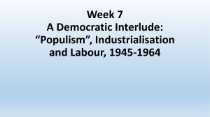 Week 7 A Democratic Interlude: “Populism”, Industrialisation and Labour, 1945-1964