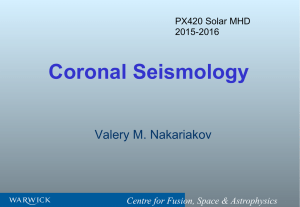 Coronal Seismology  Valery M. Nakariakov Centre for Fusion, Space &amp; Astrophysics