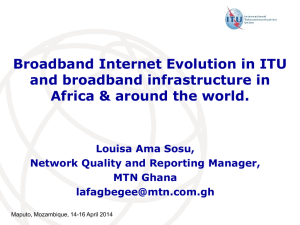 Broadband Internet Evolution in ITU and broadband infrastructure in Louisa Ama Sosu,