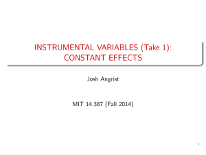 INSTRUMENTAL VARIABLES (Take 1): CONSTANT EFFECTS Josh Angrist MIT 14.387 (Fall 2014)