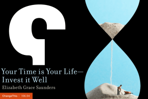 Your Time is Your Life— Invest it Well Elizabeth Grace Saunders