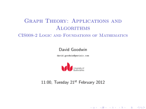 Graph Theory: Applications and Algorithms CIS008-2 Logic and Foundations of Mathematics David Goodwin