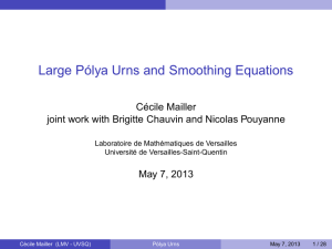 Large Pólya Urns and Smoothing Equations Cécile Mailler May 7, 2013