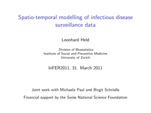 Spatio-temporal modelling of infectious disease surveillance data Leonhard Held InFER2011, 31. March 2011