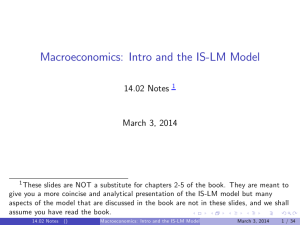 Macroeconomics: Intro and the IS-LM Model 14.02 Notes March 3, 2014