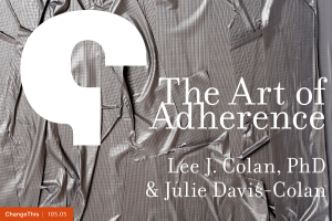 The Art of Adherence Lee J. Colan, PhD &amp; Julie Davis-Colan