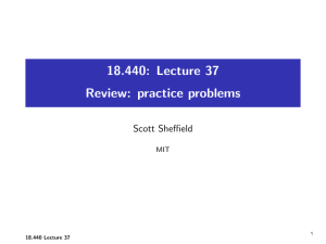 18.440: Lecture 37 Review: practice problems Scott Sheffield MIT