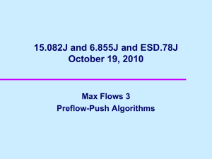 15.082J and 6.855J and ESD.78J October 19, 2010 Max Flows 3 Preflow-Push Algorithms