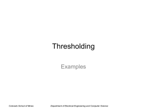 Thresholding Examples Colorado School of Mines Department of Electrical Engineering and Computer Science