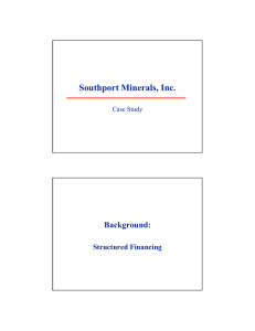 Southport Minerals, Inc. Background: Structured Financing Case Study