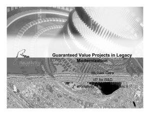 Guaranteed Value Projects in Legacy Modernization Michael Oara VP for R&amp;D
