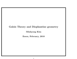 Galois Theory and Diophantine geometry Minhyong Kim Essen, February, 2010 1