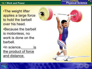 •The weight lifter applies a large force to hold the barbell