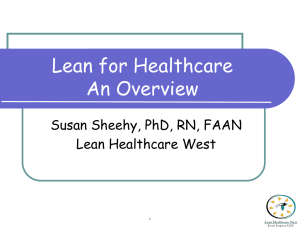 Lean for Healthcare An Overview Susan Sheehy, PhD, RN, FAAN Lean Healthcare West