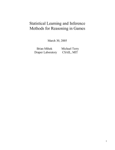 Statistical Learning and Inference Methods for Reasoning in Games March 30, 2005