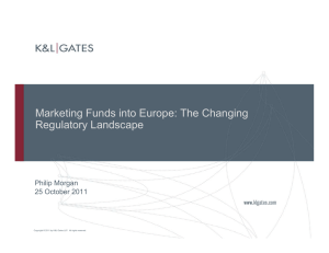 Marketing Funds into Europe: The Changing Regulatory Landscape Philip Morgan 25 October 2011