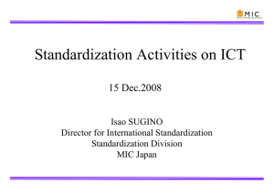 Standardization Activities on ICT 15 Dec.2008 Isao SUGINO Director for International Standardization