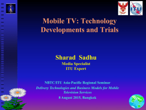 Mobile TV: Technology Developments and Trials Sharad  Sadhu Media Specialist