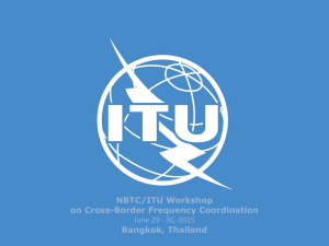 NBTC/ITU Workshop on Cross-Border Frequency Coordination Bangkok, Thailand June 29 - 30, 2015