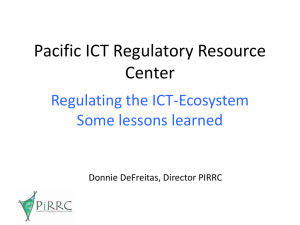 Pacific ICT Regulatory Resource Center Regulating the ICT-Ecosystem Some lessons learned