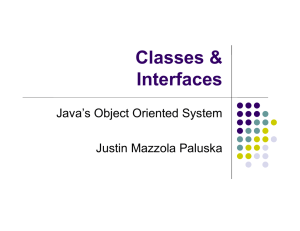 Classes &amp; Interfaces Java’s Object Oriented System Justin Mazzola Paluska