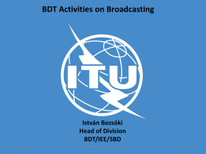 BDT Activities on Broadcasting István Bozsóki Head of Division BDT/IEE/SBD