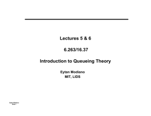 Lectures 5 &amp; 6 6.263/16.37 Introduction to Queueing Theory Eytan Modiano