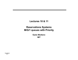 Lectures 10 &amp; 11 Reservations Systems M/G/1 queues with Priority Eytan Modiano