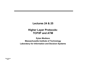 Lectures 24 &amp; 25 Higher Layer Protocols: TCP/IP and ATM Eytan Modiano